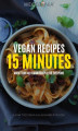 Okładka książki: Vegan Recipes 15 minutes. More than 40 vegan recipes for everyone