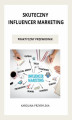 Okładka książki: Skuteczny influencer marketing - praktyczny przewodnik