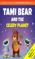 Okładka książki: Tami Bear and the Celery Planet