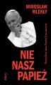 Okładka książki: Nie nasz papież. Pontyfikat zagraniczny Jana Pawła II