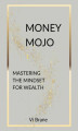 Okładka książki: Money Mojo. Mastering the Mindset for Wealth