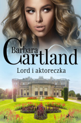 Okładka: Ponadczasowe historie miłosne Barbary Cartland. Lord i aktoreczka - Ponadczasowe historie miłosne Ba