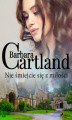 Okładka książki: Nie śmiejcie się z miłości - Ponadczasowe historie miłosne Barbary Cartland