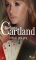 Okładka książki: Miłość jest grą - Ponadczasowe historie miłosne Barbary Cartland