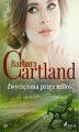 Okładka książki: Zwyciężona przez miłość - Ponadczasowe historie miłosne Barbary Cartland