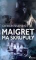 Okładka książki: Maigret ma skrupuły