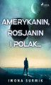 Okładka książki: Amerykanin, Rosjanin i Polak...