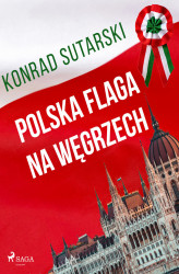 Okładka: Polska flaga na Węgrzech