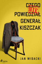 Okładka: Czego nie powiedział generał Kiszczak