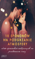 Okładka książki: 10 sposobów na podgrzanie atmosfery  zbiór opowiadań erotycznych na przetrwanie zimy