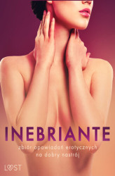 Okładka: Inebriante: zbiór opowiadań erotycznych na dobry nastrój