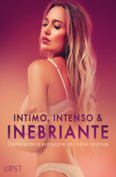 Okładka: Intimo, Intenso & Inebriante. Opowiadania erotyczne na różne nastroje