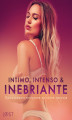 Okładka książki: Intimo, Intenso & Inebriante. Opowiadania erotyczne na różne nastroje