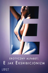 Okładka: Erotyczny alfabet: E jak Ekshibicjonizm - zbiór opowiadań