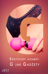 Okładka: Erotyczny alfabet: G jak Gadżety - zbiór opowiadań