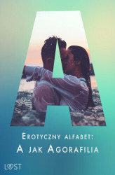 Okładka: Erotyczny alfabet: A jak Agorafilia  zbiór opowiadań