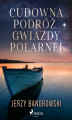 Okładka książki: Cudowna podróż Gwiazdy Polarnej