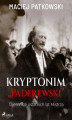 Okładka książki: Kryptonim \"Paderewski\". Tajemnice ostatnich lat Mistrza