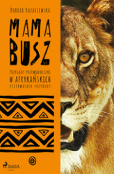 Okładka: MAMA BUSZ. Przygody przewodniczki w afrykańskich rezerwatach przyrody