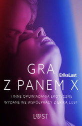 Okładka: Gra z Panem X i inne opowiadania erotyczne wydane we współpracy z Eriką Lust