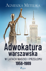 Okładka: Adwokatura warszawska w latach nadziei i przełomu 1956-1989