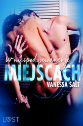 Okładka: W niespodziewanych miejscach: 3 serie erotyczne autorstwa Vanessy Salt