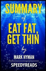 Okładka: Summary of Eat Fat, Get Thin by Mark Hyman- Finish Entire Book in 15 Minutes