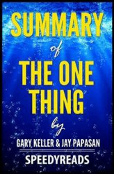 Okładka: Summary of The One Thing by Gary Keller and Jay Papasan- Finish Entire Book in 15 Minutes