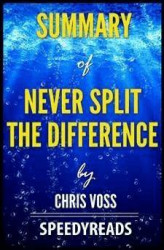 Okładka: Summary of Never Split the Difference by Chris Voss - Finish Entire Book in 15 Minutes