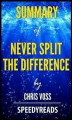 Okładka książki: Summary of Never Split the Difference by Chris Voss - Finish Entire Book in 15 Minutes