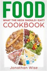 Okładka: Food: What the Heck Should I Eat? Cookbook