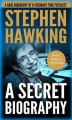 Okładka książki: Stephen Hawking: A Secret Biography: A Rare, Concise Biography of a Visionary Physicist