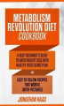 Okładka książki: METABOLISM REVOLUTION DIET COOKBOOK: A Busy Beginner’s Guide to Rapid Weight Loss with Healthy Food Eating Plan and Easy to Follow Recipes that Wor...