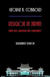 Okładka: Religion in Japan: Shintoism, Buddhism and Christianity (Iluustrated Edition)