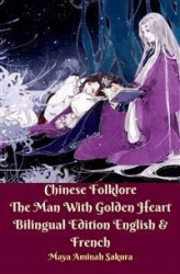 Okładka: Chinese Folklore The Man With Golden Heart  Bilingual Edition English & French