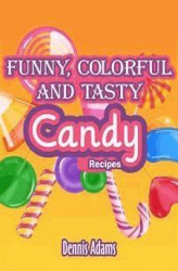 Okładka: Funny, Colorful And Tasty Candy Recipes