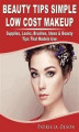 Okładka książki: Beauty Tips Simple Low Cost Makeup Supplies, Looks, Brushes, Ideas & Beauty Tips That Models Use