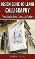 Okładka książki: Design Guide to Learn Calligraphy: Fonts, Styles, Pens, Letters, & Numbers