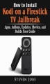 Okładka książki: How to Install Kodi on a Firestick TV Jailbreak, Apps, Addons, Updates, Movies, and Builds User Guide