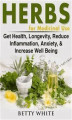 Okładka książki: Herbs for Medicinal Use: Get Health, Longevity, Reduce Inflammation, Anxiety, & Increase Well Being