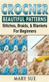 Okładka książki: Crochet Beautiful Patterns, Stitches, Braids, & Blankets For Beginners