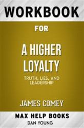 Okładka: Workbook for A Higher Loyalty: Truth, Lies, and Leadership by James Comey