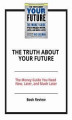 Okładka książki: The Truth About Your Future: The Money Guide You Need Now, Later, and Much Later
