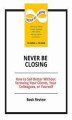 Okładka książki: Never Be Closing: How to Sell Better Without Screwing Your Clients, Your Colleagues, or Yourself
