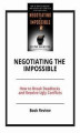 Okładka książki: Negotiating the Impossible: How to Break Deadlocks and Resolve Ugly Conflicts