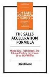 Okładka: The Sales Acceleration Formula: Using Data, Technology, and Inbound Selling to go from $0 to $100 Million