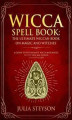 Okładka książki: Wicca Spell Book: The Ultimate Wiccan Book on Magic and Witches