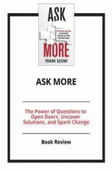 Okładka: Ask More: The Power of Questions to Open Doors, Uncover Solutions, and Spark Change