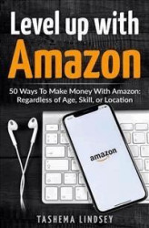 Okładka: Level Up With Amazon: 50 Ways to Make Money with Amazon