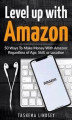 Okładka książki: Level Up With Amazon: 50 Ways to Make Money with Amazon